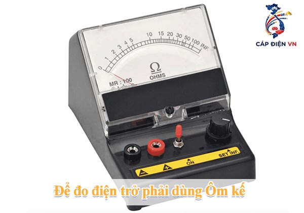 Để đo điện trở phải dùng Ôm kế