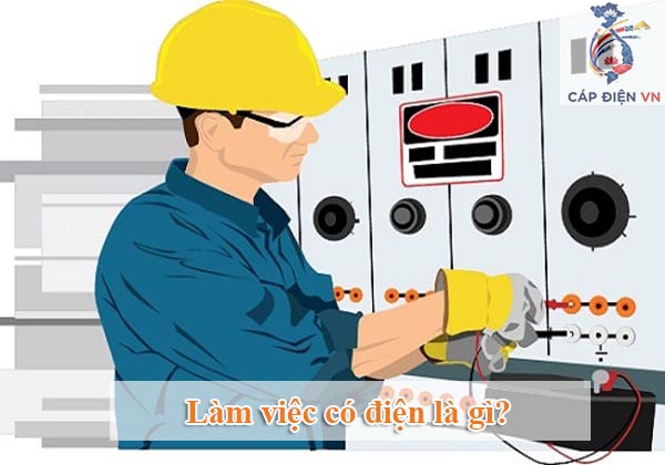 Làm việc có điện là gì_Cáp điện VN