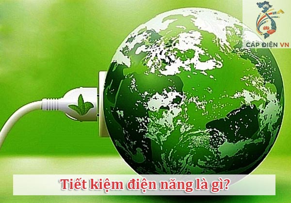 Tiết kiệm điện năng là gì_Capdienvn